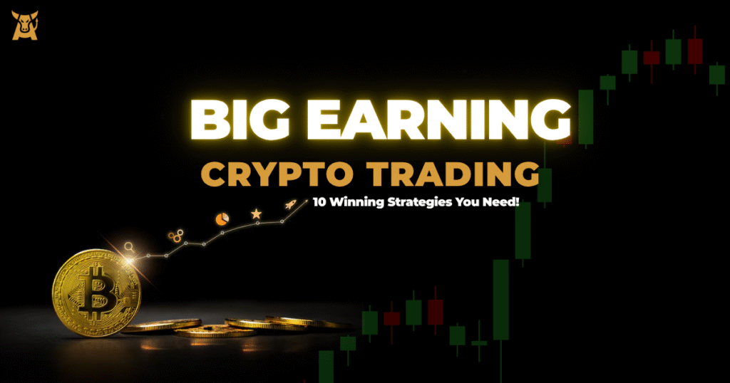 Big Earning Crypto Trading - 10 Winning Strategies You Need